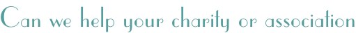 Can we help your charity or association